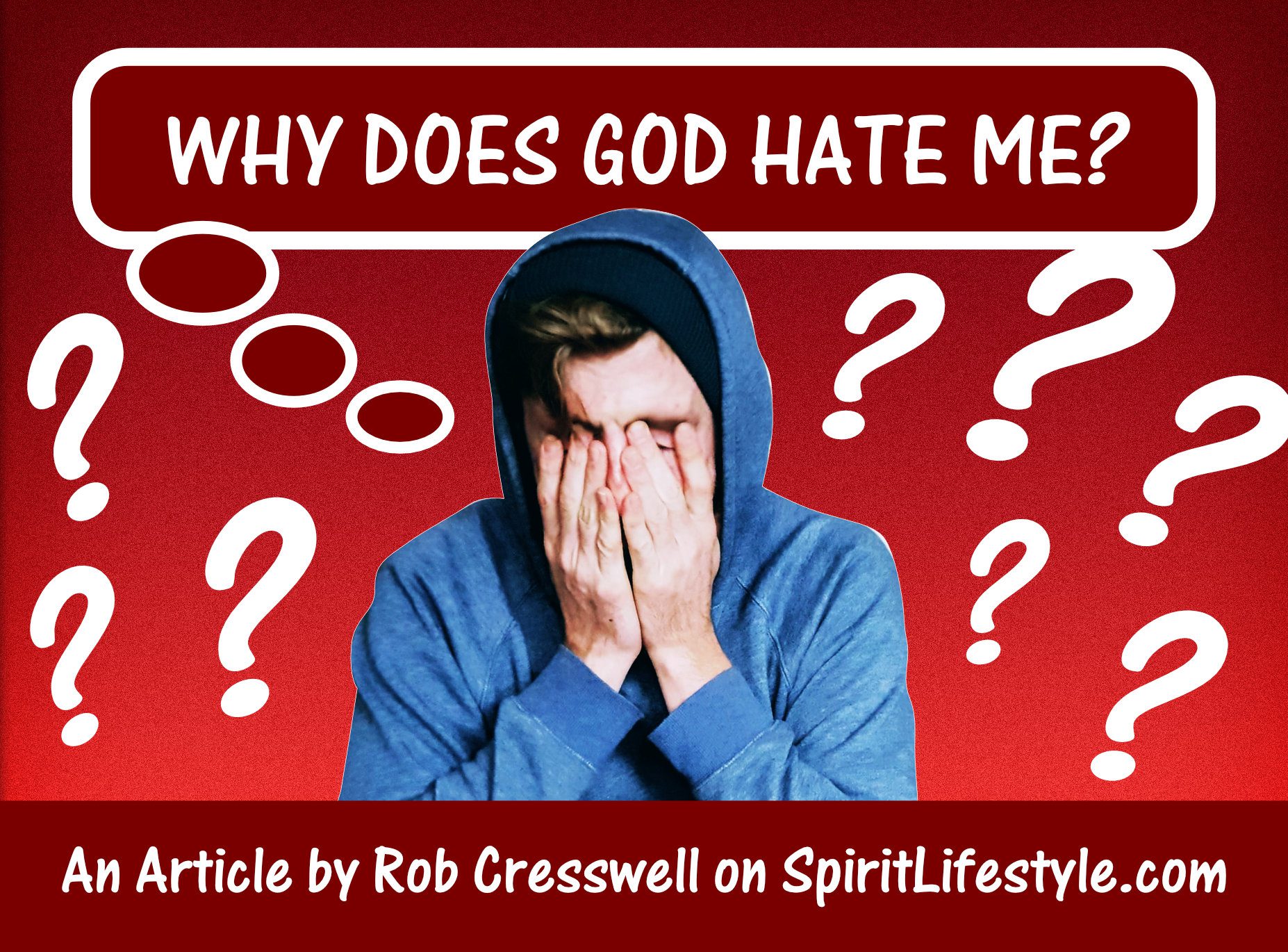 why-does-god-hate-me-spirit-lifestyle-with-rob-aliss-cresswell