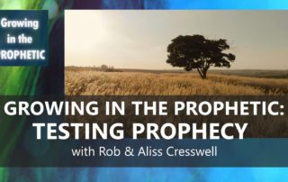 GROWING IN THE PROPHETIC: TESTING PROPHECY