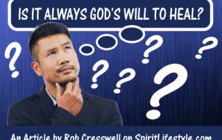 IS IT ALWAYS GODS WILL TO HEAL?